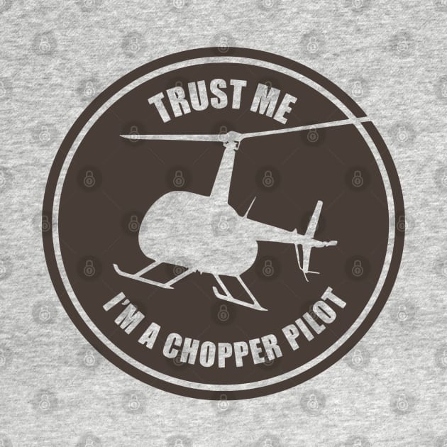 Trust Me I'm A Chopper Pilot by TCP